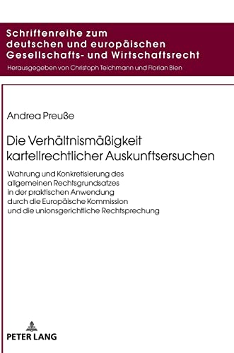 Die Verhältnismäßigkeit kartellrechtlicher Auskunftsersuchen: Wahrung und Konkretisierung des allgemeinen Rechtsgrundsatzes in der praktischen ... Gesellschafts- und Wirtschaftsrecht)
