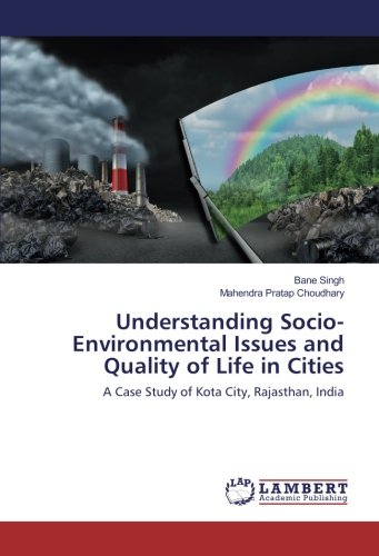 Understanding Socio-Environmental Issues and Quality of Life in Cities: A Case Study of Kota City, Rajasthan, India
