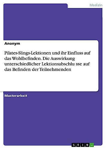 Pilates-Slings-Lektionen und ihr Einfluss auf das Wohlbefinden. Die Auswirkung unterschiedlicher Lektionsabschlu¿sse auf das Befinden der Teilnehmenden