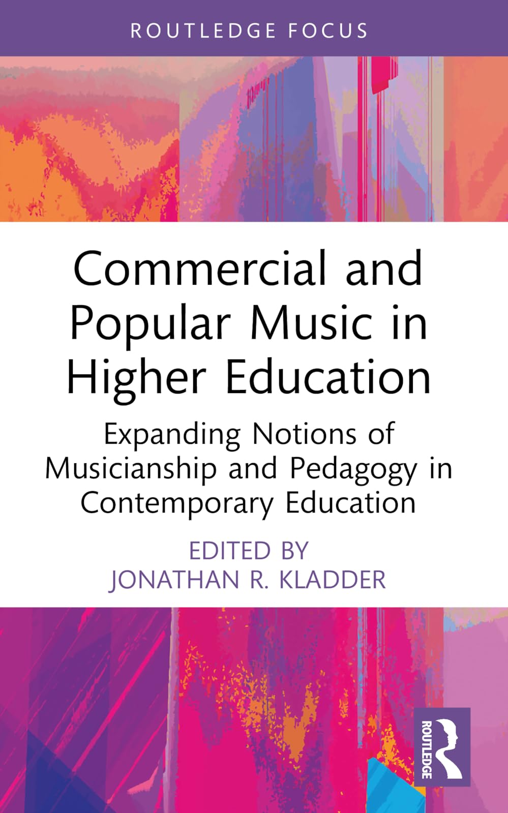 Commercial and Popular Music in Higher Education: Expanding Notions of Musicianship and Pedagogy in Contemporary Education (Cms Pedagogies and Innovations)