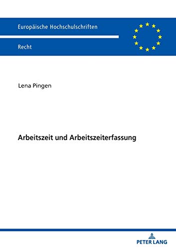 Arbeitszeit und Arbeitszeiterfassung (Europäische Hochschulschriften Recht, Band 6206)