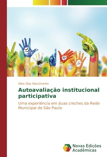 Autoavaliação institucional participativa: Uma experiência em duas creches da Rede Municipal de São Paulo