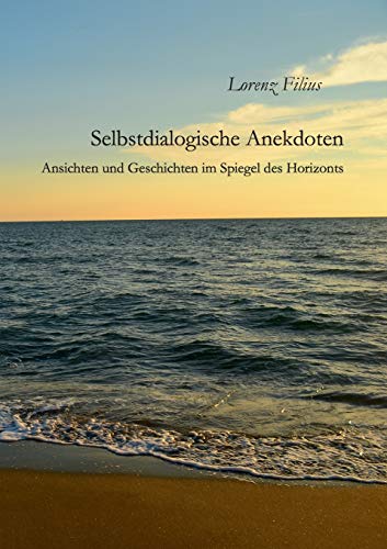 Selbstdialogische Anekdoten: Ansichten und Geschichten im Spiegel des Horizonts