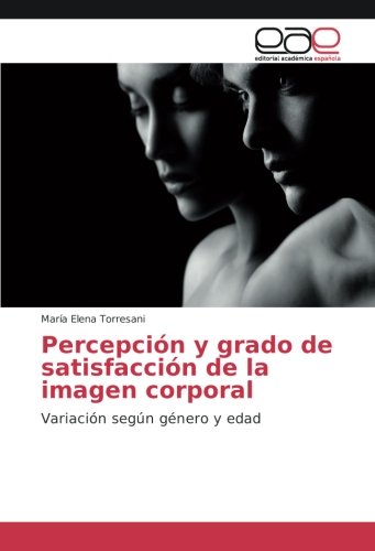 Percepción y grado de satisfacción de la imagen corporal: Variación según género y edad