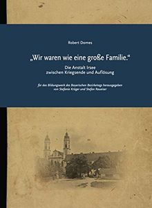 „Wir waren wie eine große Familie.“: Die Anstalt Irsee zwischen Kriegsende und Auflösung (Impulse)