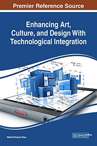 Enhancing Art, Culture, and Design With Technological Integration (Advances in Media, Entertainment, and the Arts)