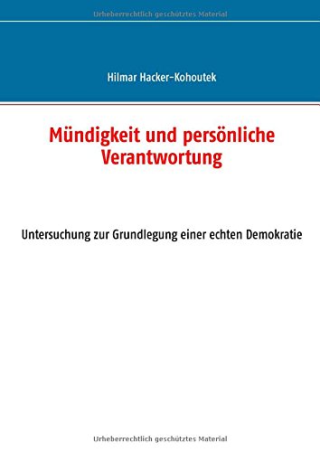 Mündigkeit und persönliche Verantwortung: Untersuchung zur Grundlegung einer echten Demokratie