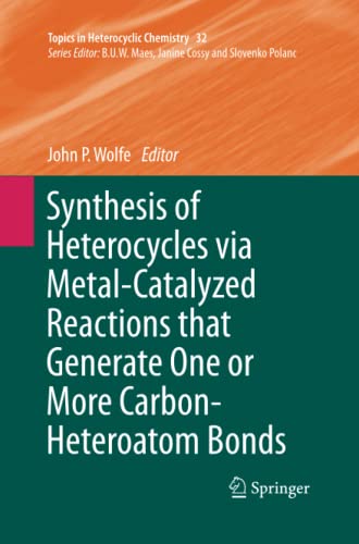 Synthesis of Heterocycles via Metal-Catalyzed Reactions that Generate One or More Carbon-Heteroatom Bonds (Topics in Heterocyclic Chemistry, Band 32)