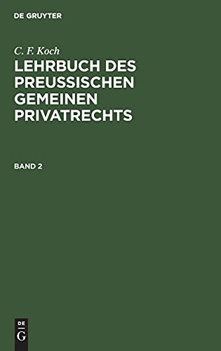 C. F. Koch: Lehrbuch des Preußischen gemeinen Privatrechts. Band 2: LBPGP-B, Band 2