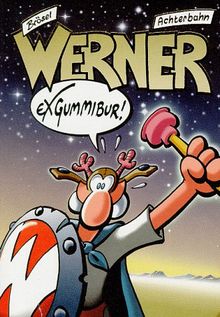 Werner, Exgummibur!