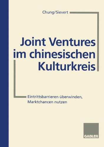 Joint Ventures im chinesischen Kulturkreis: Eintrittsbarrieren überwinden, Marktchancen nutzen (German Edition)