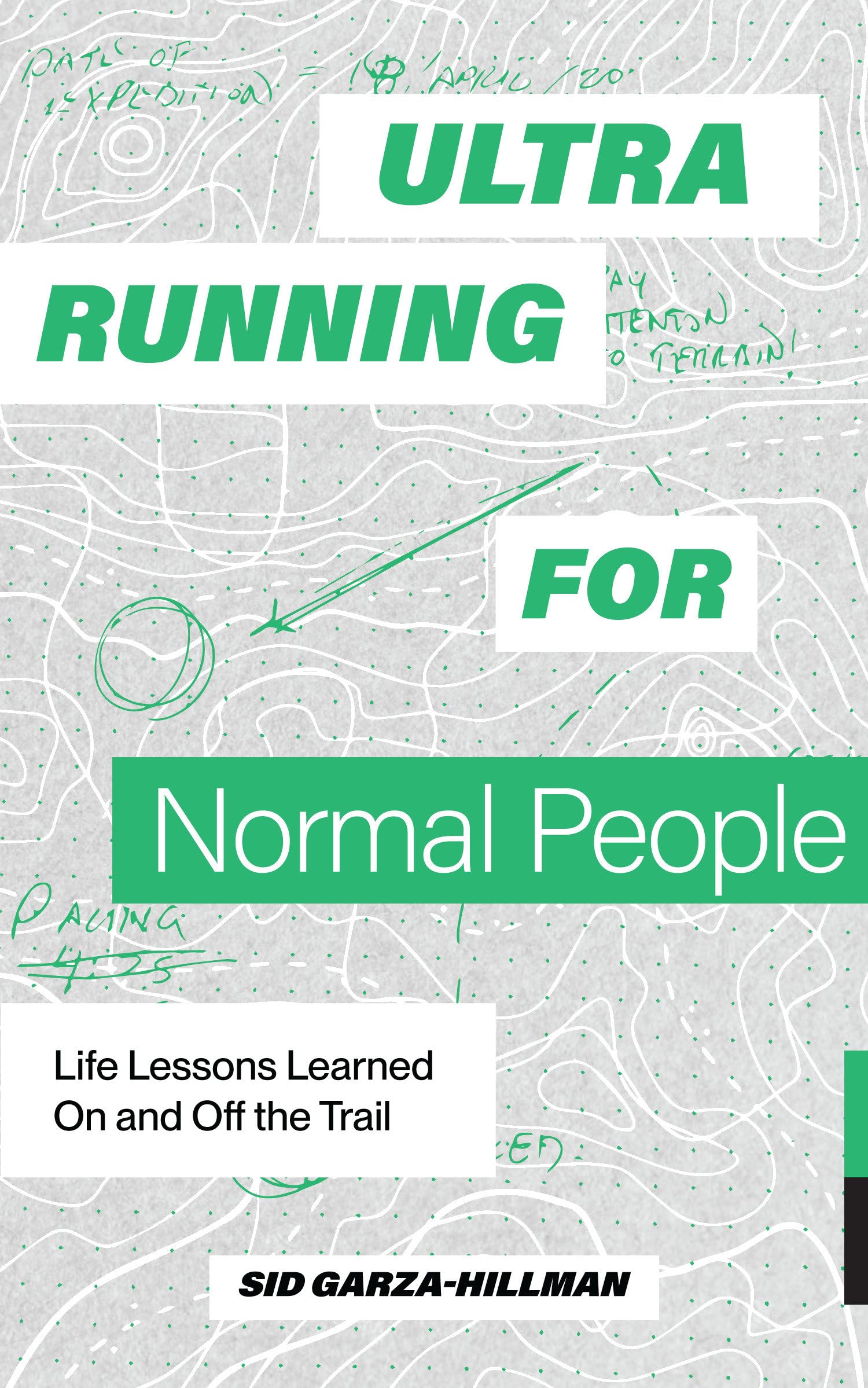 Ultrarunning for Normal People: Life Lessons Learned On and Off the Trail