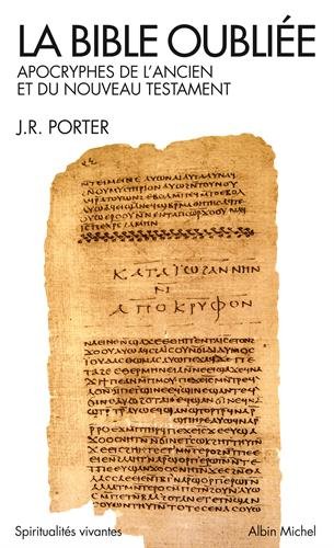 La Bible Oubliée : Apocryphes De L'ancien Et Du Nouveau Testament