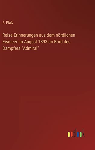 Reise-Erinnerungen aus dem nördlichen Eismeer im August 1893 an Bord des Dampfers Admiral