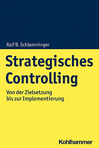 Strategisches Controlling: Von der Zielsetzung bis zur Implementierung