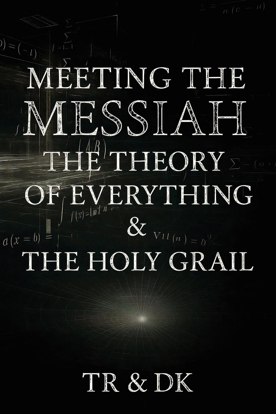 Meeting the Messiah: The Theory of Everything & the Holy Grail