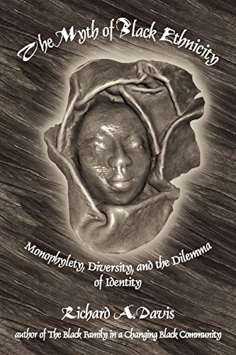 The Myth of Black Ethnicity: Monophylety, Diversity, and the Dilemma of Identity
