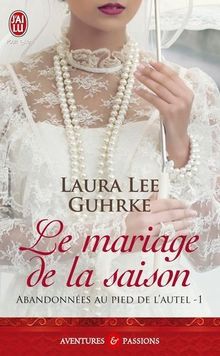 Abandonnées au pied de l'autel. Vol. 1. Le mariage de la saison