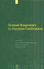 Textual Responses to German Unification: Processing Historical and Social Change in Literature and Film
