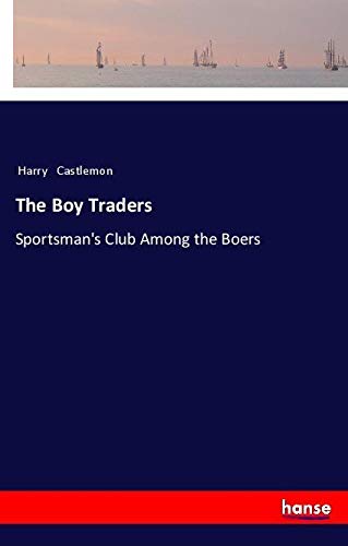 The Boy Traders: Sportsman's Club Among the Boers