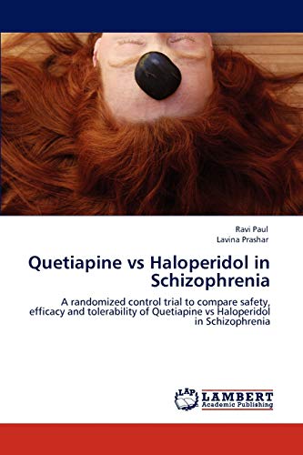 Quetiapine vs Haloperidol in Schizophrenia: A randomized control trial to compare safety, efficacy and tolerability of Quetiapine vs Haloperidol in Schizophrenia