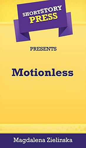 Short Story Press Presents Motionless
