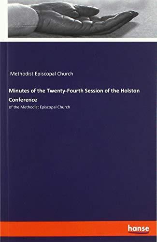Minutes of the Twenty-Fourth Session of the Holston Conference: of the Methodist Episcopal Church