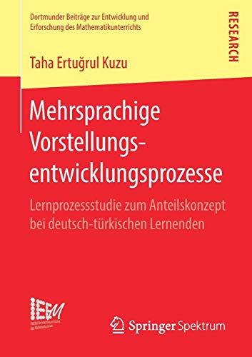 Mehrsprachige Vorstellungsentwicklungsprozesse: Lernprozessstudie zum Anteilskonzept bei deutsch-türkischen Lernenden (Dortmunder Beiträge zur ... des Mathematikunterrichts, Band 42)