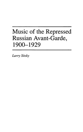Music of the Repressed Russian Avant-Garde, 1900-1929 (Contributions to the Study of Music & Dance)