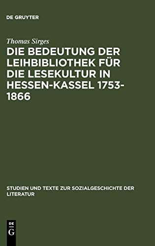 Die Bedeutung der Leihbibliothek für die Lesekultur in Hessen-Kassel 1753-1866 (Studien und Texte zur Sozialgeschichte der Literatur, 42, Band 42)