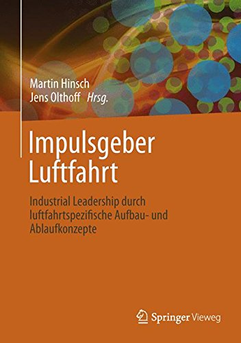 Impulsgeber Luftfahrt: Industrial Leadership durch luftfahrtspezifische Aufbau- und Ablaufkonzepte