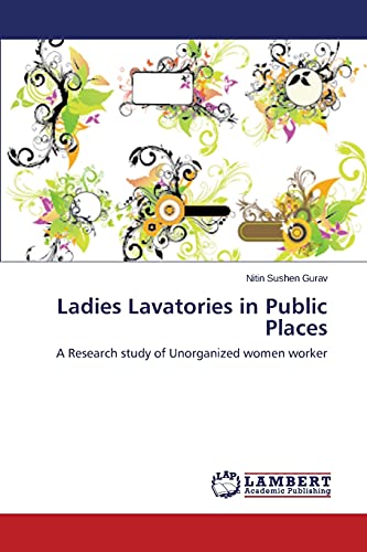 Ladies Lavatories in Public Places: A Research study of Unorganized women worker