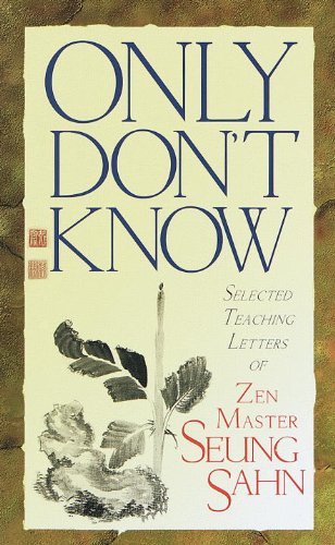 Only Don't Know: Selected Teaching Letters of Zen Master Seung Sahn: Selected Teaching Letters on Zen Master Sueng Sahn