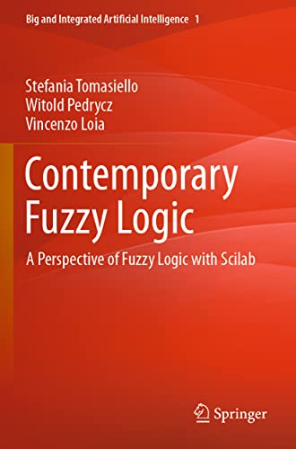 Contemporary Fuzzy Logic: A Perspective of Fuzzy Logic with Scilab (Big and Integrated Artificial Intelligence, 1, Band 1)