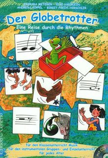 Der Globetrotter: Eine Reise durch die Rhythmen. Für den Klassenunterricht Musik, für den instrumentalen Gruppen- und Einzelunterricht, für jedes Alter