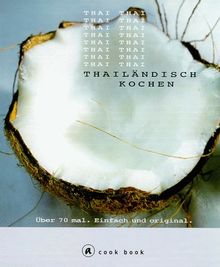 Thailändisch schnell und einfach kochen. Cook-book. Über 70 mal. Einfach und original