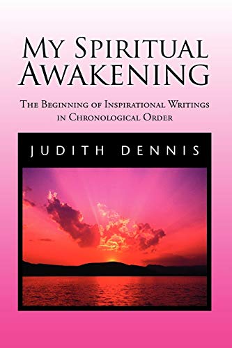 My Spiritual Awakening: The Beginning of Inspirational Writings in Chronological Order
