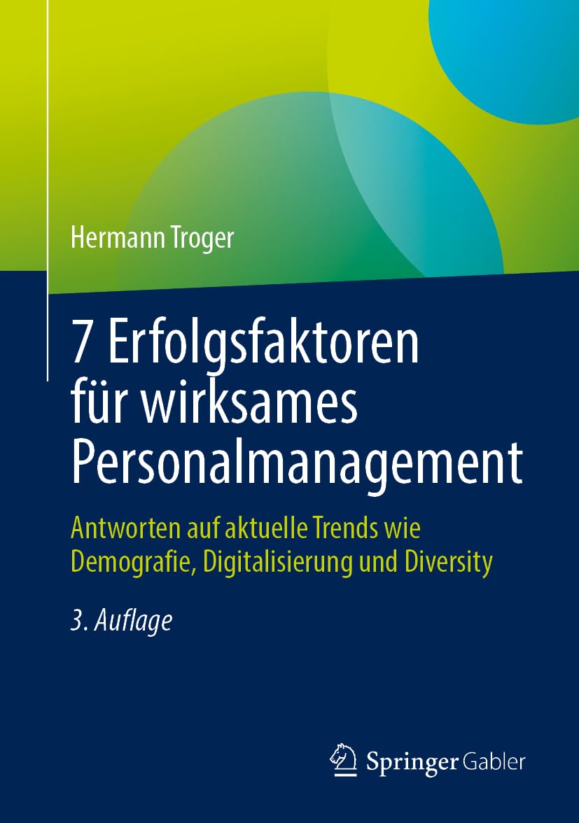 7 Erfolgsfaktoren für wirksames Personalmanagement: Antworten auf aktuelle Trends wie Demografie, Digitalisierung und Diversity