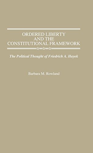 Ordered Liberty and the Constitutional Framework: The Political Thought of Friedrich A. Hayek (Contributions in Political Science)