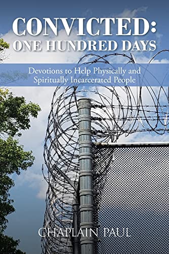 Convicted: One Hundred Days: Devotions to Help Physically and Spiritually Incarcerated People