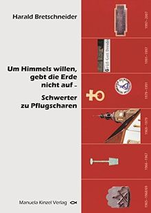 Um Himmels willen gebt die Erde nicht auf - Schwerter zu Pflugscharen