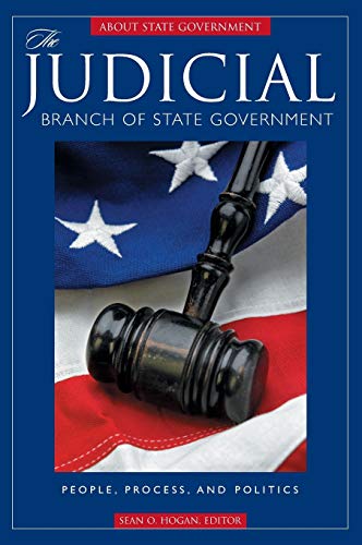 The Judicial Branch of State Government: People, Process, and Politics (About State Government)