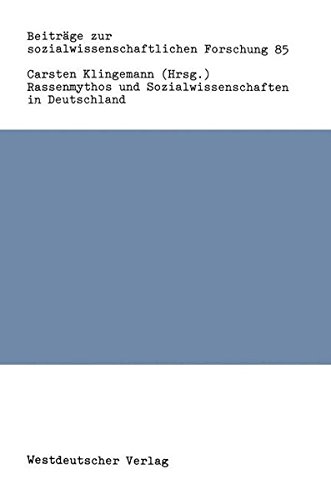 Rassenmythos und Sozialwissenschaften in Deutschland: Ein Verdrängtes Kapitel Sozialwissenschaftlicher Wirkungsgeschichte (Beiträge Zur Sozialwissenschaftlichen Forschung) (German Edition)