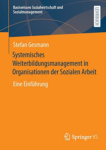 Basiswissen Sozialwirtschaft und Sozialmanagement   Systemisches Weiterbildungsmanagement in Organisationen der Sozialen Arbeit - Stefan Gesmann Kartoniert (TB)
