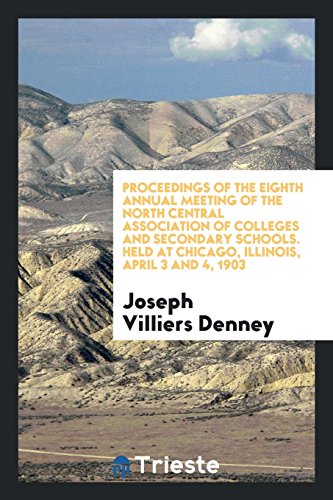Proceedings of the Eighth Annual Meeting of the North Central Association of Colleges and Secondary Schools. Held at Chicago, Illinois, April 3 and 4, 1903