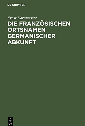 Die französischen Ortsnamen germanischer Abkunft: I. Teil. Die Ortsgattungsnamen