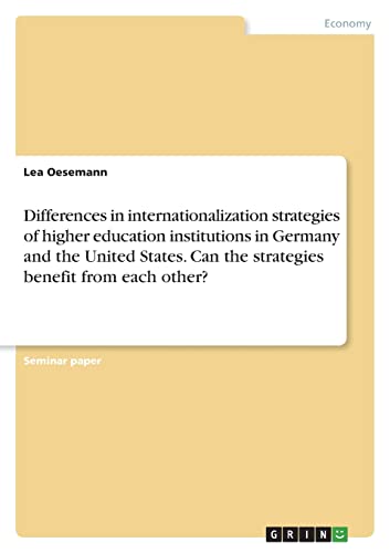 Differences in internationalization strategies of higher education institutions in Germany and the United States. Can the strategies benefit from each other?