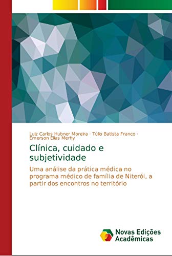Clínica, cuidado e subjetividade: Uma análise da prática médica no programa médico de família de Niterói, a partir dos encontros no território