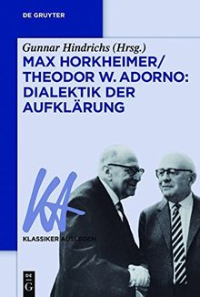 Max Horkheimer/Theodor W. Adorno: Dialektik der Aufklärung (Klassiker Auslegen, Band 63)