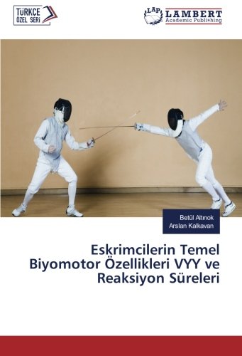 Eskrimcilerin Temel Biyomotor Özellikleri VYY ve Reaksiyon Süreleri